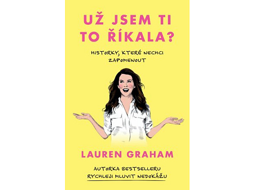 Už jsem ti to říkala? - Lauren Graham