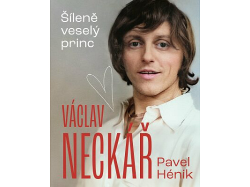 Václav Neckář - Šíleně veselý princ - Václav Neckář, Pavel Hénik