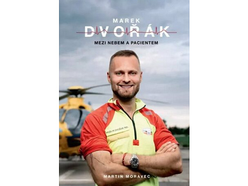 Marek Dvořák: Mezi nebem a pacientem - Martin Moravec, Marek Dvořák
